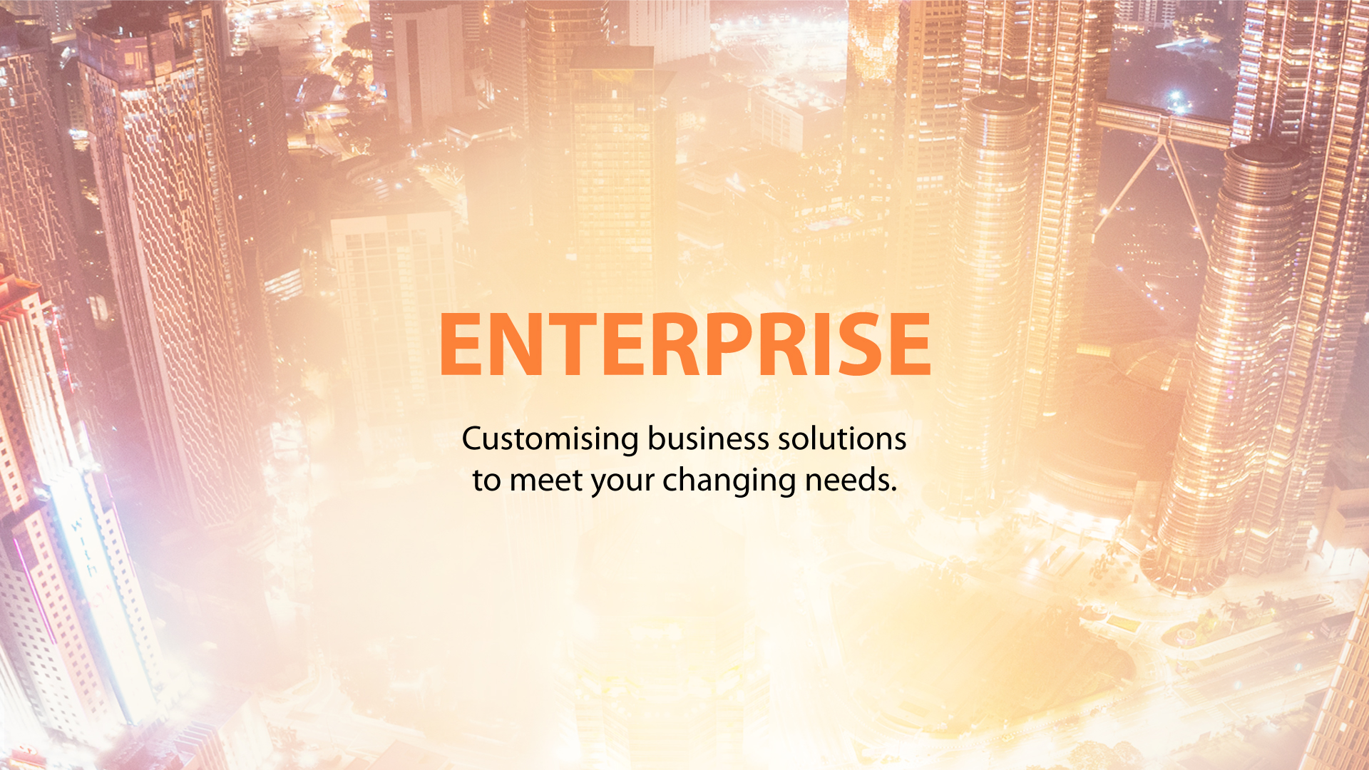Enterprise, Customising business solutions to meet your changing needs.